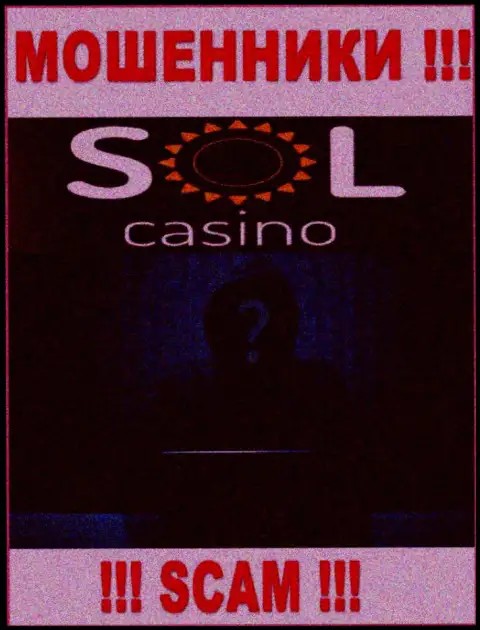 На информационном портале организации Sol Casino не написано ни единого слова о их непосредственных руководителях это ЖУЛИКИ !
