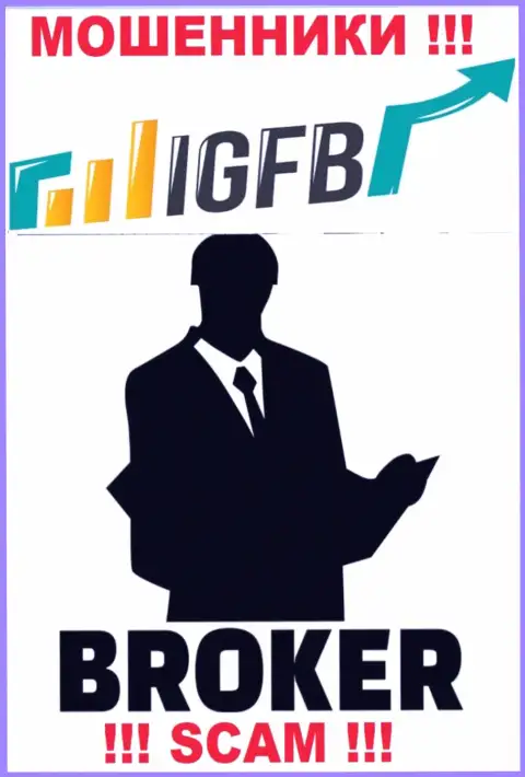 Имея дело с IGFB, рискуете потерять все финансовые вложения, потому что их Брокер - это лохотрон
